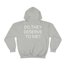 Load image into Gallery viewer, DO THEY DESERVE TO DIE? Unisex Heavy Blend™ Hooded Sweatshirt
