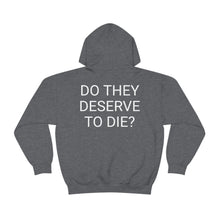 Load image into Gallery viewer, DO THEY DESERVE TO DIE? Unisex Heavy Blend™ Hooded Sweatshirt