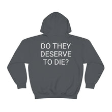 Load image into Gallery viewer, DO THEY DESERVE TO DIE? Unisex Heavy Blend™ Hooded Sweatshirt
