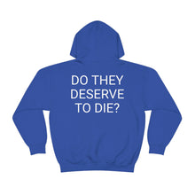 Load image into Gallery viewer, DO THEY DESERVE TO DIE? Unisex Heavy Blend™ Hooded Sweatshirt