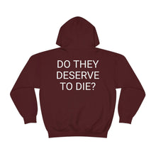 Load image into Gallery viewer, DO THEY DESERVE TO DIE? Unisex Heavy Blend™ Hooded Sweatshirt