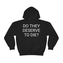 Load image into Gallery viewer, DO THEY DESERVE TO DIE? Unisex Heavy Blend™ Hooded Sweatshirt
