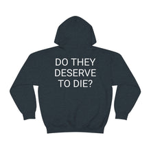 Load image into Gallery viewer, DO THEY DESERVE TO DIE? Unisex Heavy Blend™ Hooded Sweatshirt