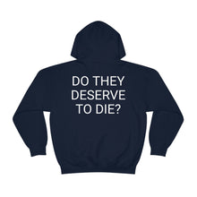 Load image into Gallery viewer, DO THEY DESERVE TO DIE? Unisex Heavy Blend™ Hooded Sweatshirt